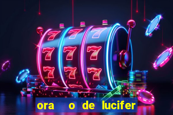 ora  o de lucifer para ganhar na mega sena